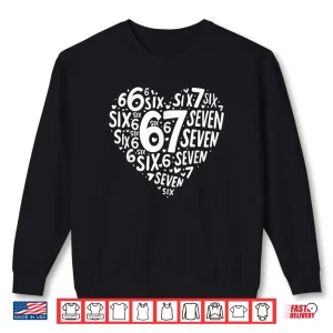 Sweatshirt Heart Six Seven 67 Meme 6 7 Valentines Day Shirt