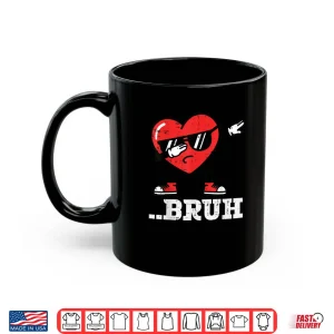 Mug Heart Dab Bruh Funny Meme Valentines Day Shirt