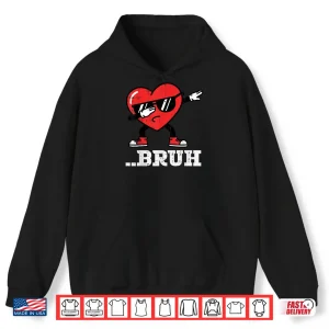 Hoodie Heart Dab Bruh Funny Meme Valentines Day Shirt