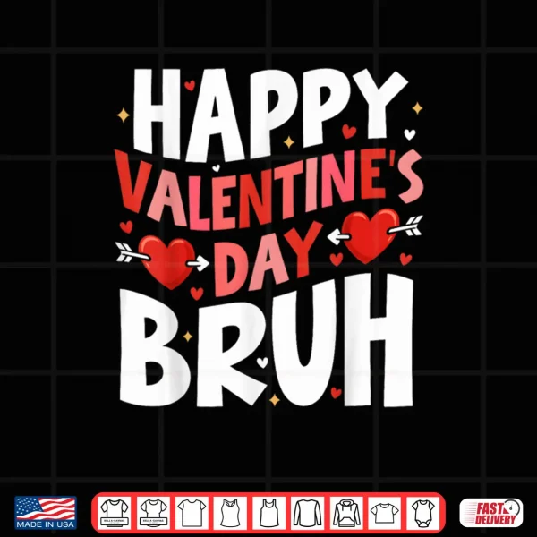 Design Happy Valentines Day Bruh Cute Valentine Shirt