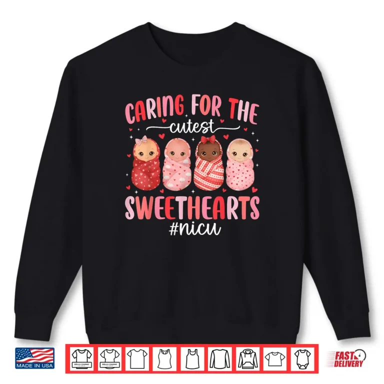 Caring for The Cutest Valentines NICU Nurse Cute Baby Girls Shirt 1 Sweatshirt Caring for The Cutest Valentines NICU Nurse Cute Baby Girls Shirt