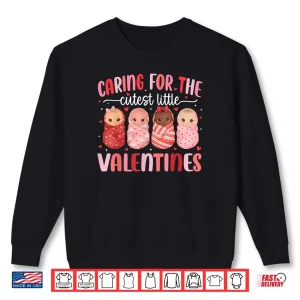 Caring for The Cutest Little Valentines NICU Nurse Shirt 1 Sweatshirt Caring for The Cutest Little Valentines NICU Nurse Shirt