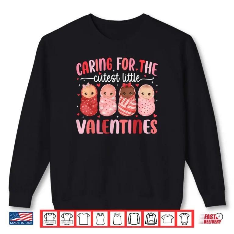 Caring for The Cutest Little Valentines NICU Nurse Shirt 1 Sweatshirt Caring for The Cutest Little Valentines NICU Nurse Shirt