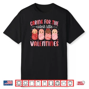 Caring for The Cutest Little Valentines NICU Nurse Shirt