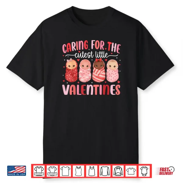 Caring for The Cutest Little Valentines NICU Nurse Shirt