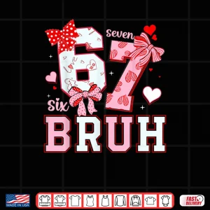 Design Bruh 67 Six Seven 6 7 Meme Valentines Shirt