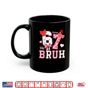Mug Bruh 67 Six Seven 6 7 Meme Valentines Shirt