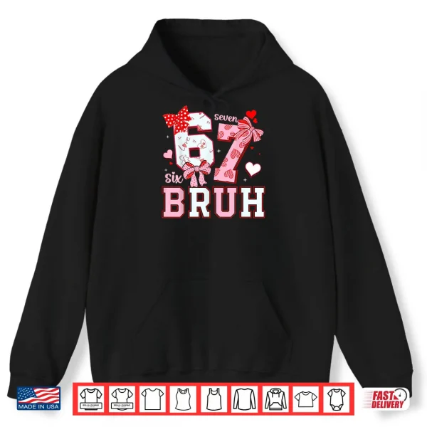 Hoodie Bruh 67 Six Seven 6 7 Meme Valentines Shirt