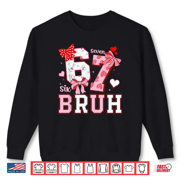 Sweatshirt Bruh 67 Six Seven 6 7 Meme Valentines Shirt