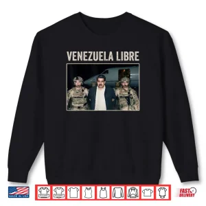 Sweatshirt Venezuela Libre Nicolas Maduro Captured Shirt