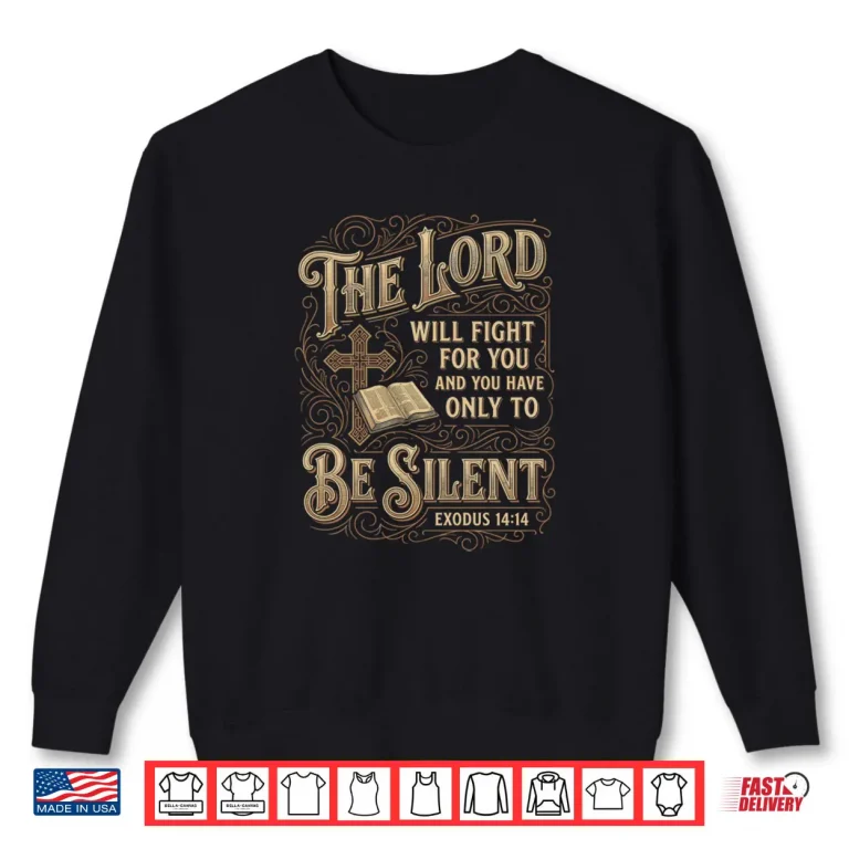 Sweatshirt The Lord Will Fight For You Be Silent Exodus 14 Bible Verse Shirt