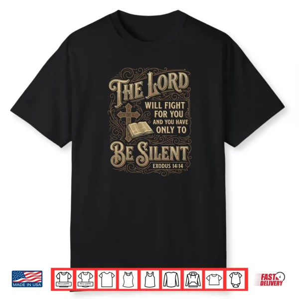 The Lord Will Fight For You Be Silent Exodus 14 Bible Verse Shirt