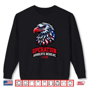 Operation Absolute Resolve American Bravery Symbol Shirt 1 Sweatshirt Operation Absolute Resolve American Bravery Symbol Shirt
