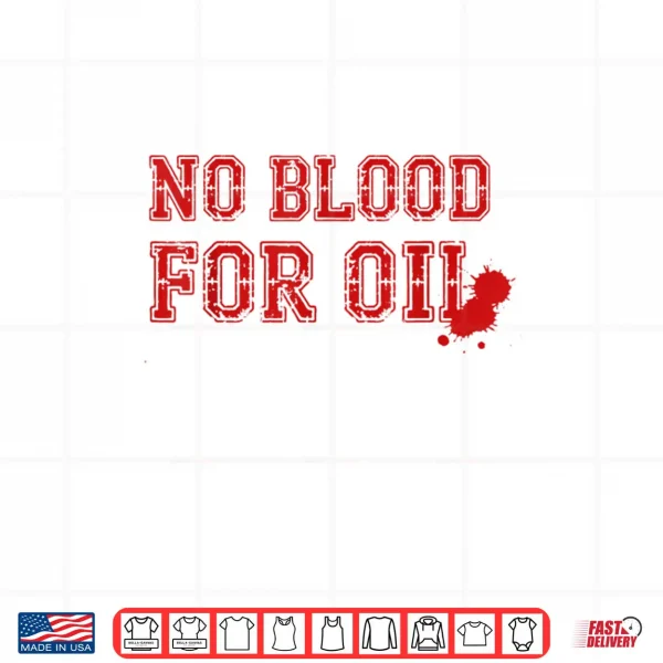 No Blood for Oil Shirt 4 Design No Blood for Oil Shirt