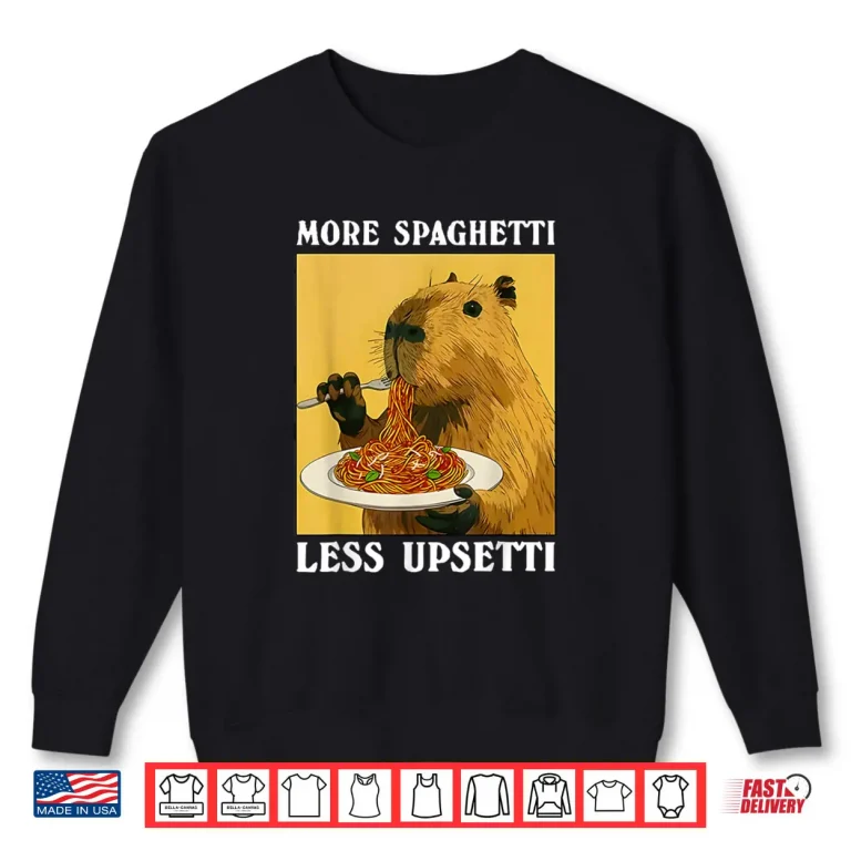 Sweatshirt More Spaghetti Less Upsetti Capybara Eating Pasta Shirt