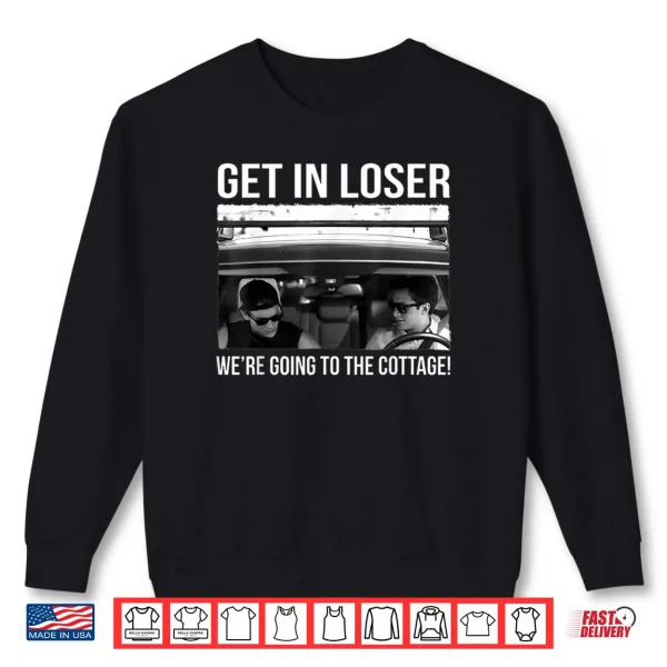 Sweatshirt Ilya Rozanov Get in Loser Were Going to The Cottage Shirt