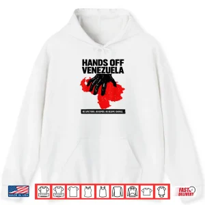 Hoodie Hands Off Venezuela No Sanctions. No Bombs. No Regime Change Shirt