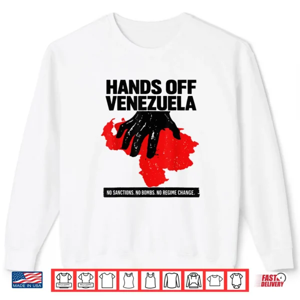 Sweatshirt Hands Off Venezuela No Sanctions. No Bombs. No Regime Change Shirt