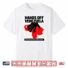 Hands Off Venezuela No Sanctions. No Bombs. No Regime Change Shirt