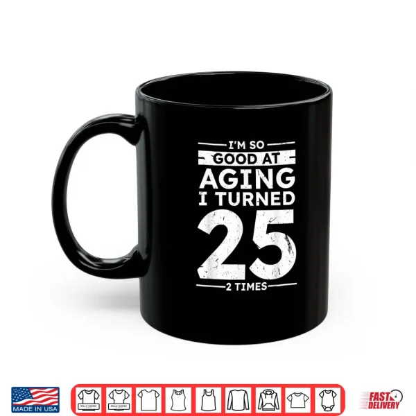 Good At Aging I Turned 25 2 Times 50th Anniversary Shirt 3 Mug Good At Aging I Turned 25 2 Times 50th Anniversary Shirt