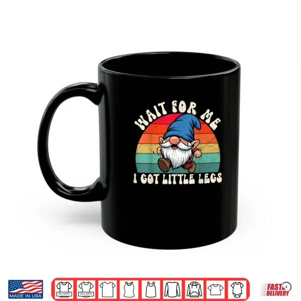 Mug Gnome Wait for Me I Got Little Legs Humor Funny Running Joke Shirt