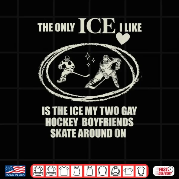 Design The Only ICE I Like is The Ice My Two Gay Hockey Boyfriends Shirt
