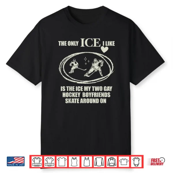 The Only ICE I Like is The Ice My Two Gay Hockey Boyfriends Shirt