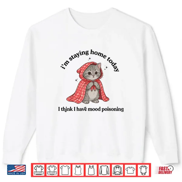 I’m Staying Home Today Cat Introvert Homebody Shirt 1 Sweatshirt Im Staying Home Today Cat Introvert Homebody Shirt