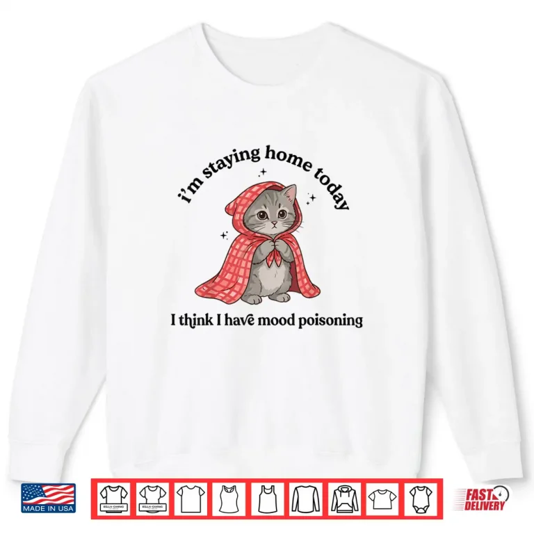 Sweatshirt Im Staying Home Today Cat Introvert Homebody Shirt
