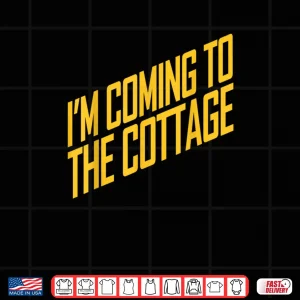 Design Im Coming to The Cottage Cozy Escape Shirt