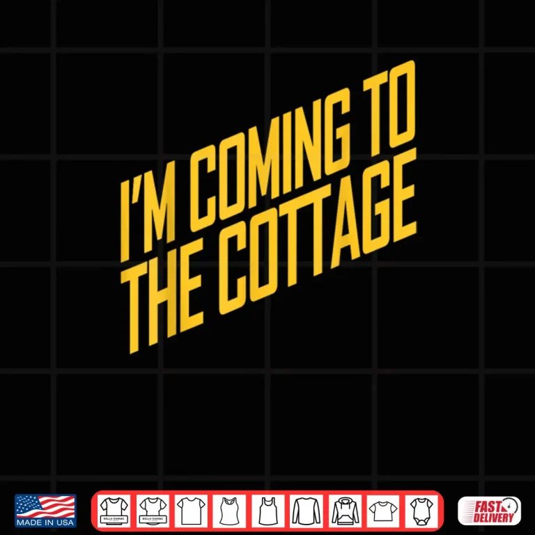 Design Im Coming to The Cottage Cozy Escape Shirt