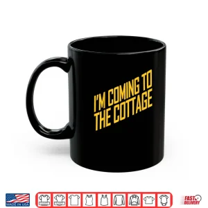Mug Im Coming to The Cottage Cozy Escape Shirt
