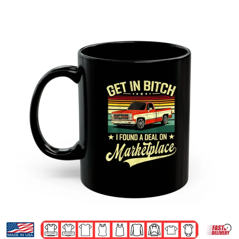 Mug Get in Bitch I Found A Deal On Marketplace Shirt 1