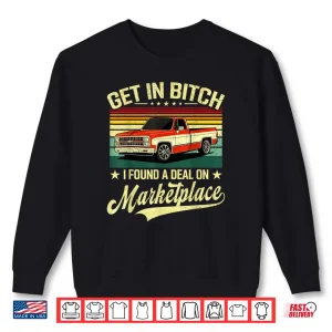 Get in Bitch I Found A Deal On Marketplace Shirt 1 Sweatshirt Get in Bitch I Found A Deal On Marketplace Shirt 1