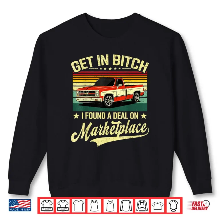 Sweatshirt Get in Bitch I Found A Deal On Marketplace Shirt 1