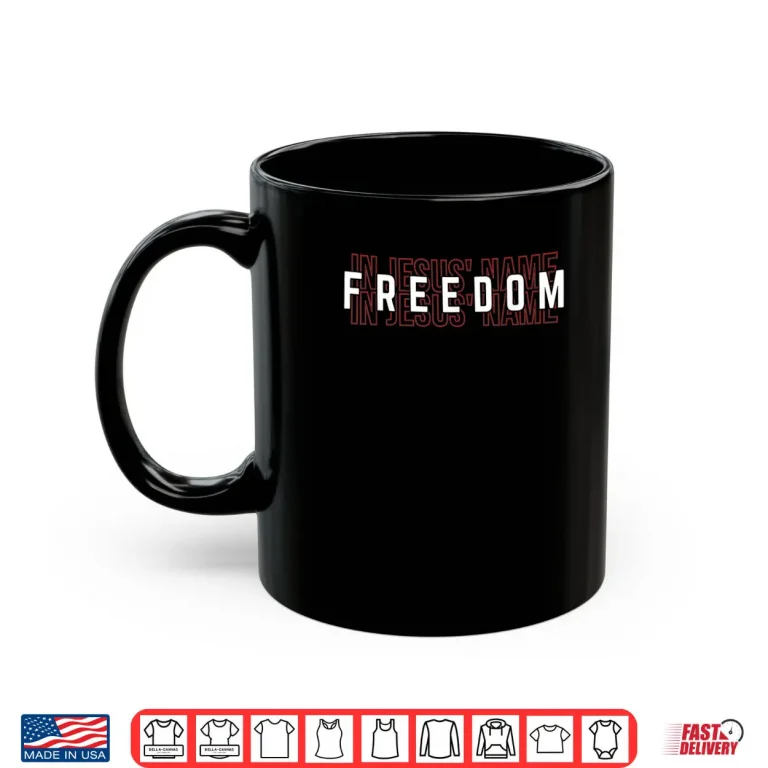 Mug Freedom in Jesus Name Shirt