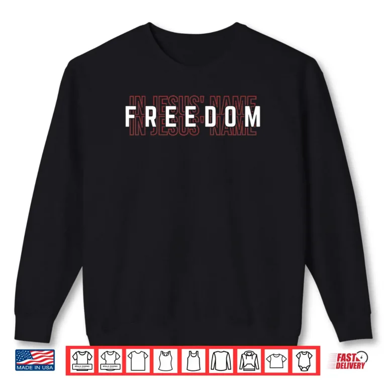 Sweatshirt Freedom in Jesus Name Shirt