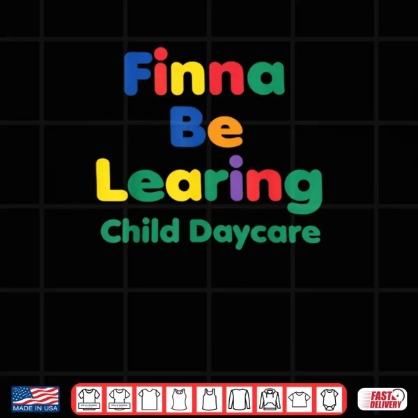 Design Finna BE LEARING Child Daycare Quality Learning Center Meme Shirt