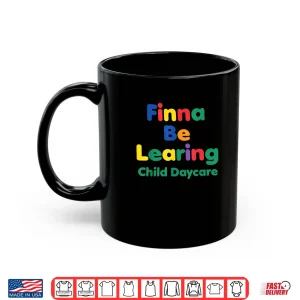 Mug Finna BE LEARING Child Daycare Quality Learning Center Meme Shirt
