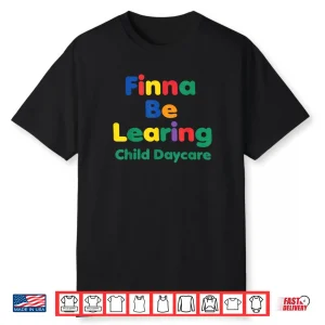 Finna BE LEARING Child Daycare Quality Learning Center Meme Shirt