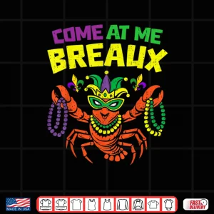 Design Come at Me Breaux Crawfish Mardi Gras Carnival Shirt