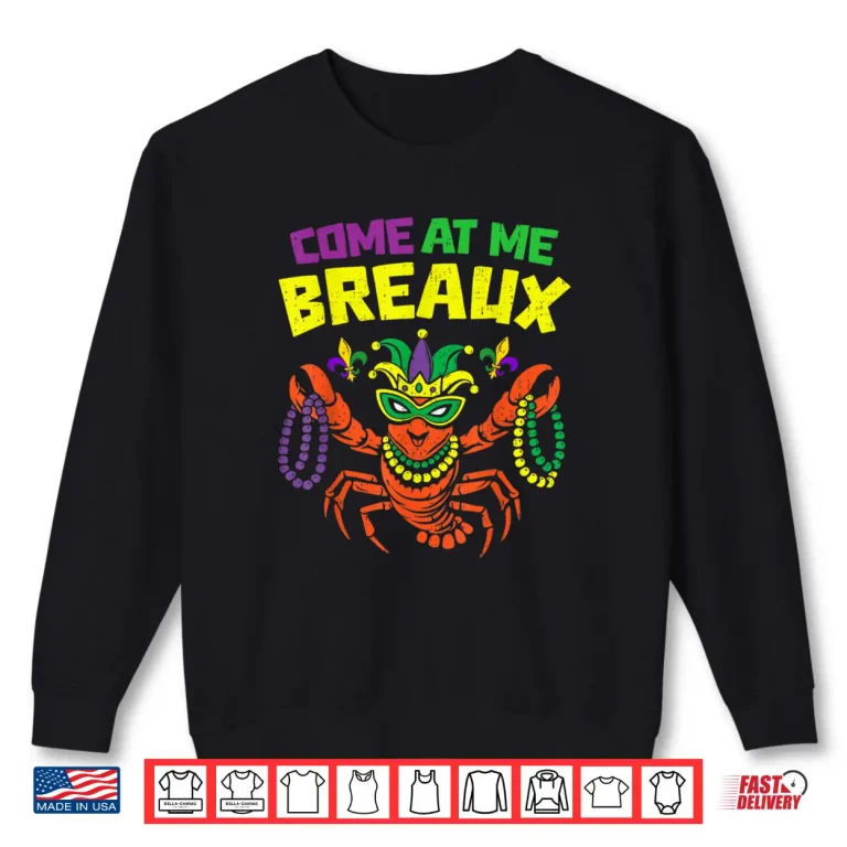 Come at Me Breaux Crawfish Mardi Gras Carnival Shirt 1 Sweatshirt Come at Me Breaux Crawfish Mardi Gras Carnival Shirt