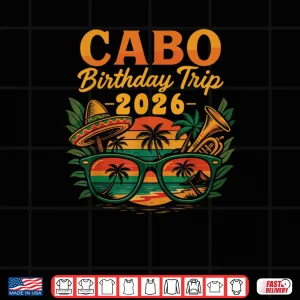 Design Cabo Birthday Trip 2026 Mexico Vacation San Lucas Trip Beach Shirt