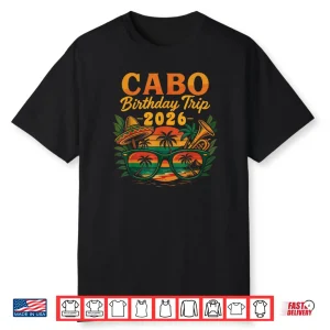 Cabo Birthday Trip 2026 Mexico Vacation San Lucas Trip Beach Shirt