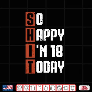 Design 18th Birthday So Happy Im 18 Gag 18 Years Old Shirt