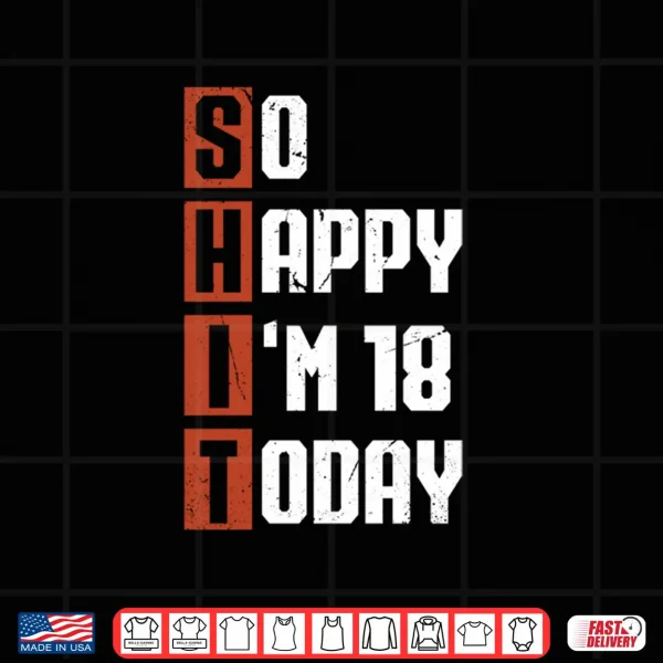 Design 18th Birthday So Happy Im 18 Gag 18 Years Old Shirt