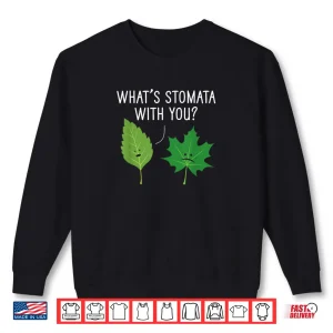 Sweatshirt Whats Stomata with You Science Pun Plant Joke Biology Shirt
