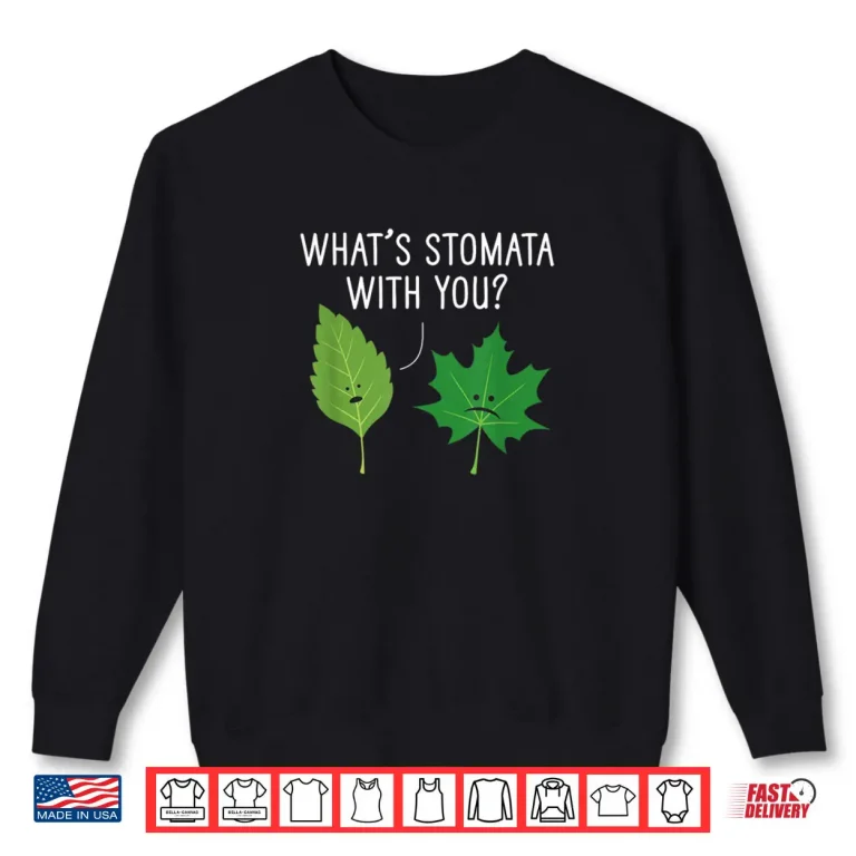 What's Stomata with You Science Pun Plant Joke Biology Shirt 1 Sweatshirt Whats Stomata with You Science Pun Plant Joke Biology Shirt