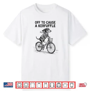 Off to Cause A Kerfuffle Dachshund Cute Shirt
