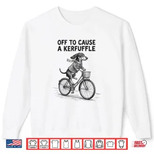 Off to Cause A Kerfuffle Dachshund Cute Shirt 1 Sweatshirt Off to Cause A Kerfuffle Dachshund Cute Shirt